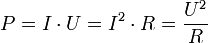  P = I \cdot U = I^2 \cdot R = \frac{U^2}{R} 